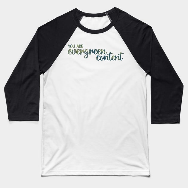 You Are Evergreen Content Baseball T-Shirt by Strong with Purpose